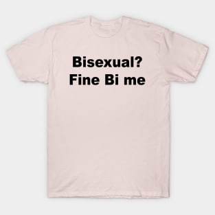 Bisexual Fine Bi Me T-Shirt